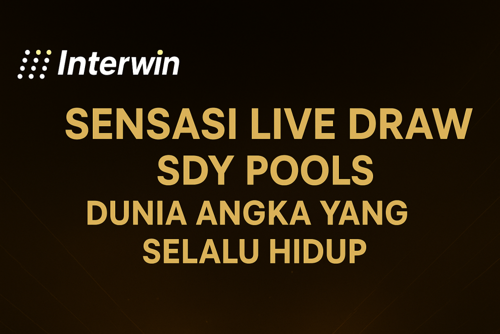 Sensasi Live Draw SDY di INTERWIN: Dunia Angka yang Selalu Hidup